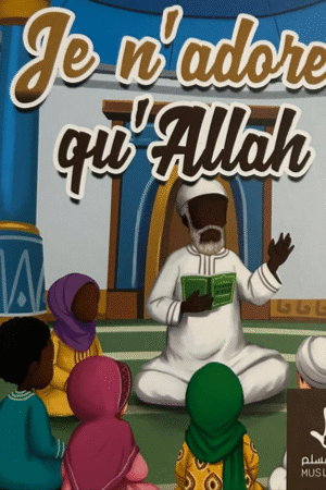 Je n’adore qu’Allah – Apprendre le Tawhid aux enfants de façon ludique | Librairie-Okachat.fr
