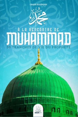 À la rencontre de Muhammad 30 tranches de vie du Prophète | Omar Suleiman | Édition MuslimCity | Librairie-Okachat.fr