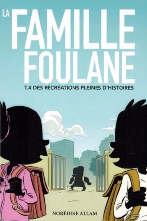 La Famille Foulane Tome 4 : Des Récréations Pleines d’Histoires | Norédine Allam | BDouin Éditions