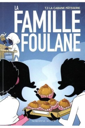 La Famille Foulane Tome 3 : La Cabane Pâtisserie | Norédine Allam | BDouin Éditions