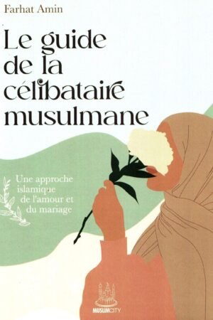Le Guide de la Célibataire Musulmane | Farhat Amin | Éd. MuslimCity | Librairie-Okachat.fr