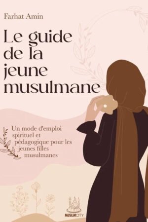 Le Guide de la Jeune Musulmane | Farhat Amin | Éd. MuslimCity | Librairie-Okachat.fr