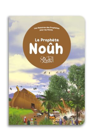 Le Prophète Noûh - Histoires des Prophètes pour les Petits | Orientica