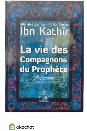 La vie des Compagnons du Prophète – Histoires inspirantes des Sahabas | Librairie-Okachat