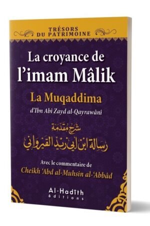 La croyance de l’imam Mâlik - La Muqaddima d’Ibn Abi Zayd al-Qayrawâni | Commentaire de Cheikh ‘Abd al-Muhsin al-‘Abbâd | Éditions Al-Hadith