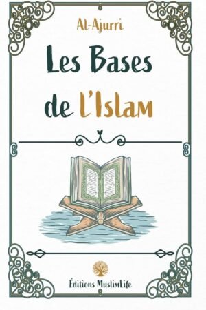 Les Bases de l’Islam - Imâm Al-Ajurri | Éditions MuslimLife
