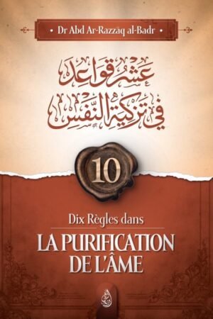 Dix Règles dans la Purification de l’Âme - Dr. ‘Abd Ar-Razzâq al-Badr | Éditions Ibn Bâdis