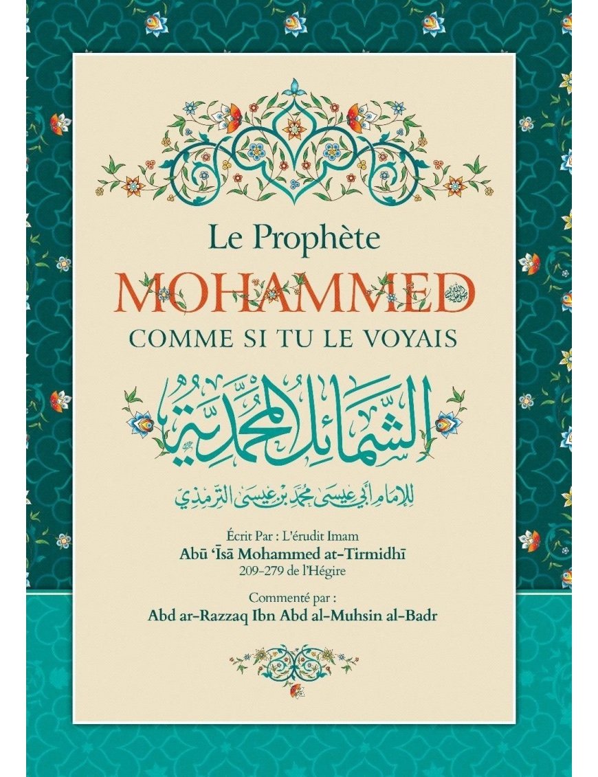 Le Prophète Mohammed Comme si Tu Le Voyais - Traits, Vie et Éthique selon Al-Shama’il At-Tirmidhi - Éditions Ibn Badis