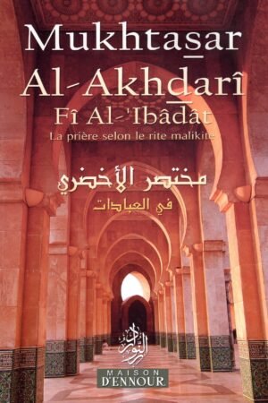 Mukhtasar Al-Akhdari Fi Al-’Ibâdat - La Prière selon le Rite Malikite - Maison D’ENNOUR