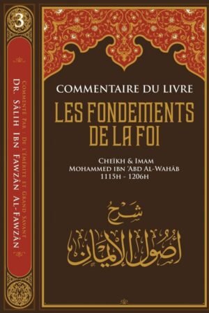 Les Fondements de la Foi - Cheikh Mohammed Ibn ’Abd Al-Wahhab - Commentaire Sheikh Dr Salih al-Fawzân - Éditions Ibn Badis
