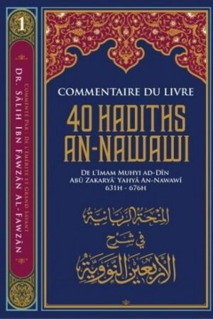 40 Hadiths d’An-Nawawi - Imam Muhyi ad-Din Abú Zakaryâ Yahya An-Nawawî - Commentaire Sheikh Dr Salih al-Fawzân - Éditions Ibn Badis